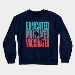 Educated Motivated Vaccinated Crewneck Sweatshirt